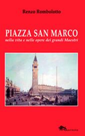 Piazza San Marco nella vita e nelle opere dei grandi maestri. Ediz. illustrata