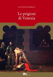 Le prigioni di Venezia. Carcerati e carceri dal XII al XVIII secolo