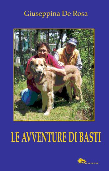 Le avventure di Basti - Giuseppina De Rosa, Roberto De Rosa - Libro Supernova 2014, Narrativa italiana | Libraccio.it