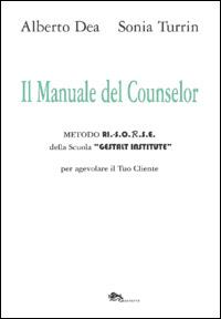 Il manuale del counselor. Metodo Ri.-S.O.R.S.E. della scuola «Gestalt Institute» per agevolare il tuo cliente - Alberto Dea, Sonia Turrin - Libro Supernova 2014, Saggi | Libraccio.it