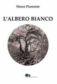 L' albero bianco - Marco Piamonte - Libro Supernova 2016 | Libraccio.it