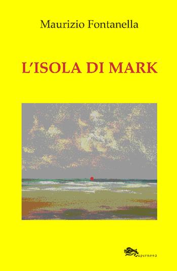 L' isola di Mark - Maurizio Fontanella - Libro Supernova 2014, Narrativa italiana | Libraccio.it
