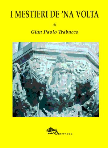 I mestieri de 'na volta - G. Paolo Trabucco - Libro Supernova 2014 | Libraccio.it
