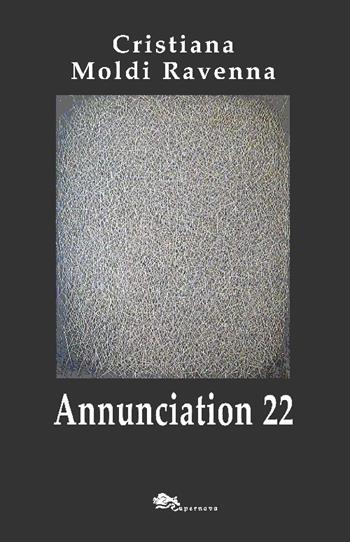 Annunciation 22. Ediz. inglese - Cristiana Moldi Ravenna - Libro Supernova 2014, Teatro | Libraccio.it
