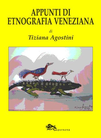 Appunti di etnografia veneziana - Tiziana Agostini - Libro Supernova 2014, Venezia flash | Libraccio.it