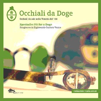 Occhiali da doge. Occhiali da sole nella Venezia del '700. Ediz. italiana e inglese  - Libro Supernova 2014, Venezia | Libraccio.it