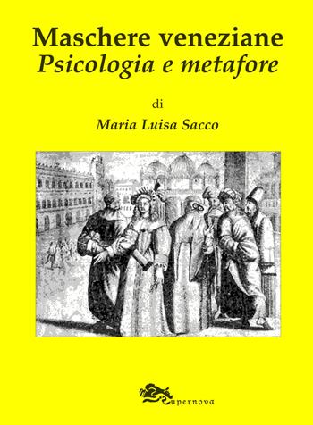 Maschere veneziane. Psicologia e metafore - M. Luisa Sacco - Libro Supernova 2014, Venezia flash | Libraccio.it