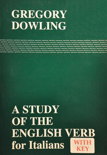 A Study of the english verb for italians - Gregory Dowling - Libro Supernova 2015 | Libraccio.it
