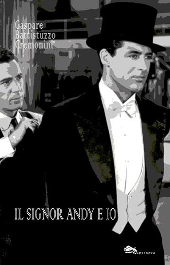 Il signor Andy e io - Gaspare Battistuzzo Cremonini - Libro Supernova 2015, Narrativa italiana | Libraccio.it