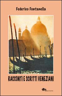 Racconti e scritti veneziani - Federico Fontanella - Libro Supernova 2015, Venezia/Narrativa | Libraccio.it