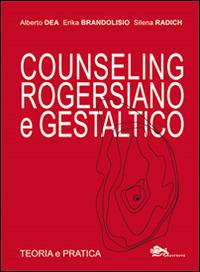 Counseling rogersiano e gestaltico. Teoria e pratica - Alberto Dea, Erika Brandolisio, Silena Radich - Libro Supernova 2015, Saggi | Libraccio.it