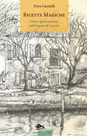 Ricette magiche. Delizie gastronomiche della laguna di Venezia - Fiora Gandolfi - Libro Supernova 2016, Venezia | Libraccio.it