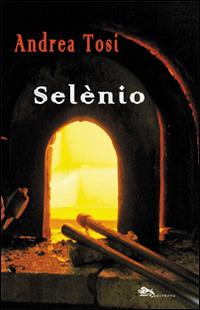 Selènio - Andrea Tosi - Libro Supernova 2016, Narrativa italiana | Libraccio.it