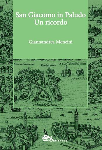 San Giacomo in Paludo. Un ricordo - Giannandrea Mencini - Libro Supernova 2016, Conoscere Venezia | Libraccio.it