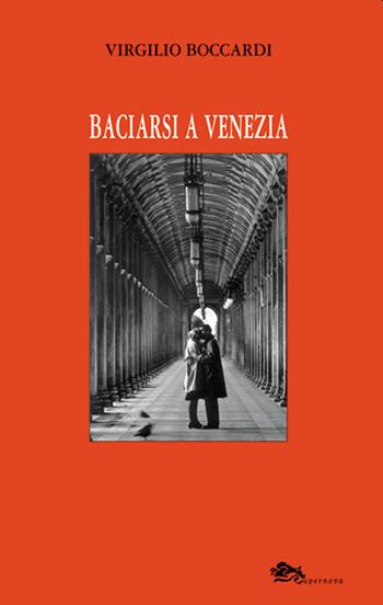 Baciarsi a Venezia - Virgilio Boccardi - Libro Supernova 2017, VeneziaStory | Libraccio.it