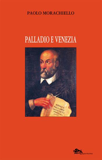 Palladio e Venezia - Paolo Morachiello - Libro Supernova 2017 | Libraccio.it