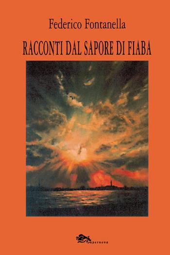 Racconti dal sapore di fiaba - Federico Fontanella - Libro Supernova 2017, Narrativa italiana | Libraccio.it