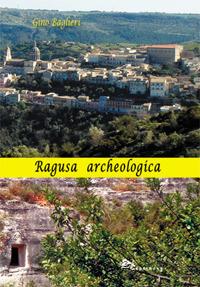 Ragusa archeologica - Gino Baglieri - Libro Supernova 2017 | Libraccio.it