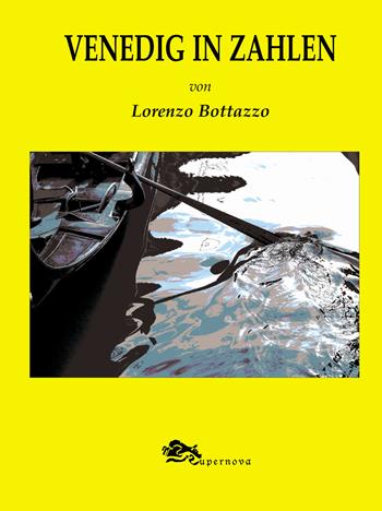 Venedig in zahlen - Lorenzo Bottazzo - Libro Supernova 2017, Venezia flash | Libraccio.it
