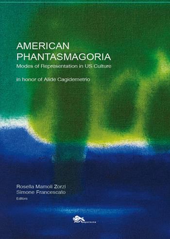 American phantasmagoria. Modes of representation in US culture - Rosella Mamoli Zorzi, Simone Francescato - Libro Supernova 2017 | Libraccio.it