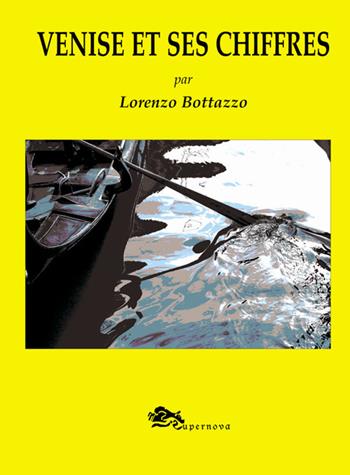 Venise et ses chiffres - Lorenzo Bottazzo - Libro Supernova 2017, Venezia flash | Libraccio.it
