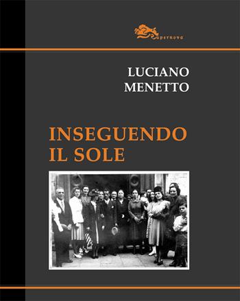 Inseguendo il Sole - Luciano Menetto - Libro Supernova 2017 | Libraccio.it