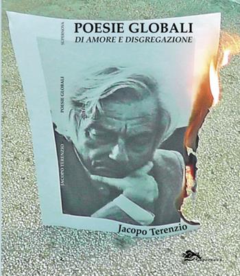 Poesie globali di amore e disgregazione - Jacopo Terenzio - Libro Supernova 2017, Poesia | Libraccio.it