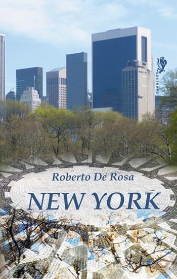 New York - Roberto De Rosa - Libro Supernova 2018, Narrativa italiana | Libraccio.it