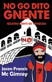No go dito gnente. Quatro conti de Venessia - Jason Francis Mc Gimsey - Libro Supernova 2018, Narrativa italiana | Libraccio.it