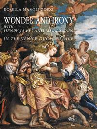 Wonder and irony with Henry James and Mark Twain in the Venice ducal palace - Rosella Mamoli Zorzi - Libro Supernova 2018, Venezia/Storia | Libraccio.it