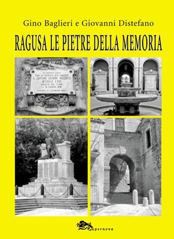 Ragusa le pietre della memoria - Gino Baglieri, Giovanni Distefano - Libro Supernova 2017, RagusaFlash | Libraccio.it