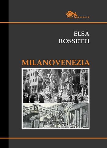 Milanovenezia - Elsa Rossetti - Libro Supernova 2018 | Libraccio.it
