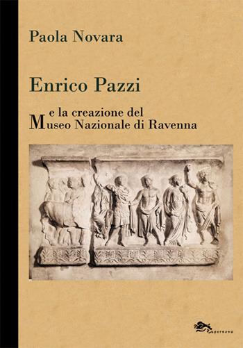 Enrico Pazzi e la creazione del Museo Nazionale di Ravenna - Paola Novara - Libro Supernova 2018, Saggi | Libraccio.it