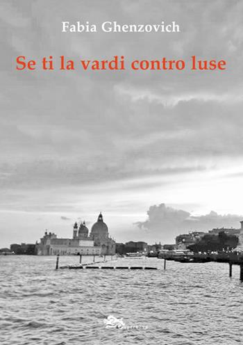 Se ti la vardi contro luse - Fabia Ghenzovich - Libro Supernova 2018, Miniformato | Libraccio.it