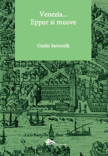 Venezia... Eppur si muove - Guido Sartorelli - Libro Supernova 2018, Conoscere Venezia | Libraccio.it