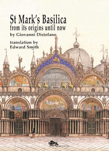 St Mark's Basilica. From its origins until now - Giovanni Distefano - Libro Supernova 2018, Venezia/Storia | Libraccio.it