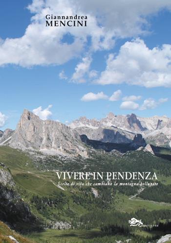 Vivere in pendenza. Scelte di vita che cambiano la montagna bellunese - Giannandrea Mencini - Libro Supernova 2019, Saggi | Libraccio.it