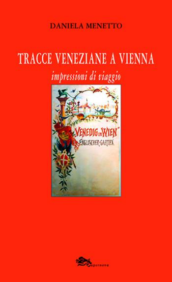 Tracce veneziane a Vienna. Impressioni di viaggio - Daniela Menetto - Libro Supernova 2019, VeneziaStory | Libraccio.it