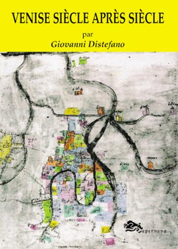 Venise siècle après siècle - Giovanni Distefano - Libro Supernova 2019, Venezia flash | Libraccio.it