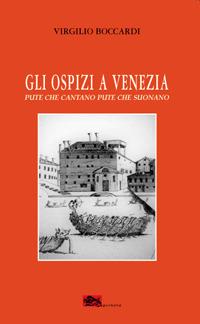 Gli ospizi a Venezia. Pute che cantano. Pute che suonano - Virgilio Boccardi - Libro Supernova 2020, VeneziaStory | Libraccio.it
