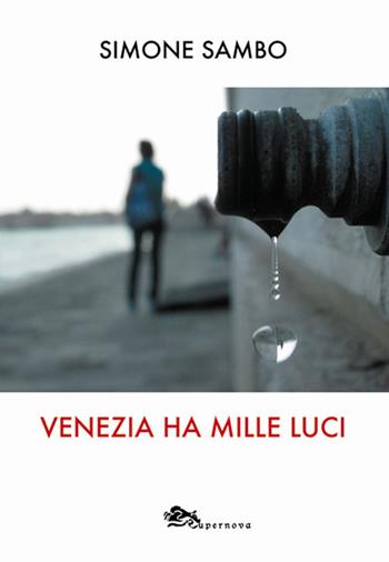 Venezia ha mille luci - Simone Sambo - Libro Supernova 2019 | Libraccio.it