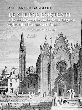 Le chiese esistenti a Venezia e nelle isole della Laguna volte ad altro uso o chiuse. Catalogo ragionato - Alessandro Gaggiato - Libro Supernova 2020 | Libraccio.it