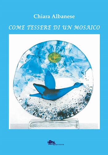 Come tessere di un mosaico - Chiara Albanese - Libro Supernova 2020, Narrativa italiana | Libraccio.it