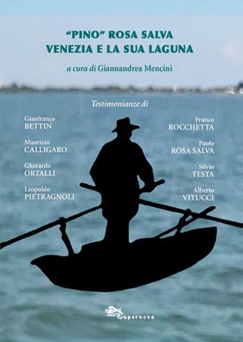 «Pino» Rosa Salva. Venezia e la sua Laguna - Giannandrea Mencini - Libro Supernova 2020, Venezia/Storia | Libraccio.it
