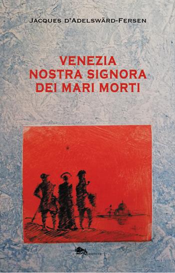 Venezia. Nostra Signora dei Mari Morti - Jacques Fersen - Libro Supernova 2020 | Libraccio.it