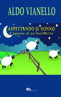 Aspettando il sonno. L'agonia di un maledetto - Aldo Vianello - Libro Supernova 2020 | Libraccio.it