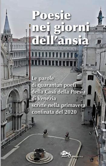 Poesie nei giorni dell'ansia. Le parole di quarantun poeti della Casa della Poesia di Venezia scritte nella primavera confinata del 2020 - Giuseppe Alfonso, Antonella Barina, Isabella Albano - Libro Supernova 2020, Poesia | Libraccio.it