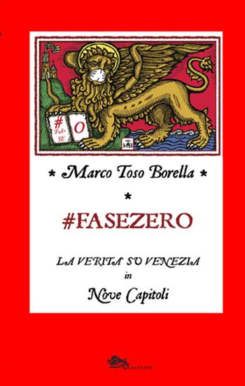 Fase zero. La verità su Venezia in nove capitoli - Marco Toso Borella - Libro Supernova 2020, VeneziaStory | Libraccio.it