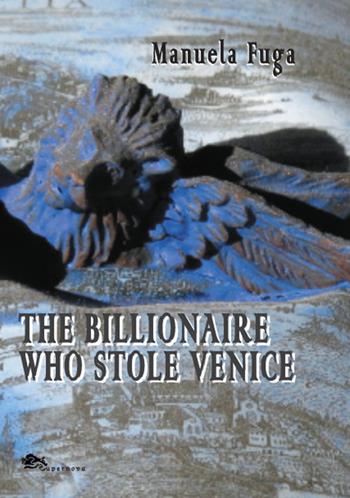 The Billionaire Who Stole Venice - Manuela Fuga - Libro Supernova 2020, Narrativa italiana | Libraccio.it