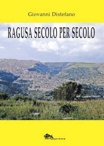 Ragusa secolo per secolo - Giovanni Distefano - Libro Supernova 2020, RagusaFlash | Libraccio.it